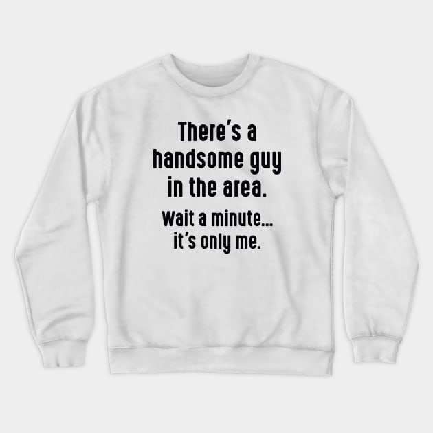 Handsome Guy Crewneck Sweatshirt by LuckyFoxDesigns